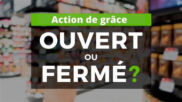 Qu’est-ce qui est ouvert en cette journée de l’Action de grâce ?