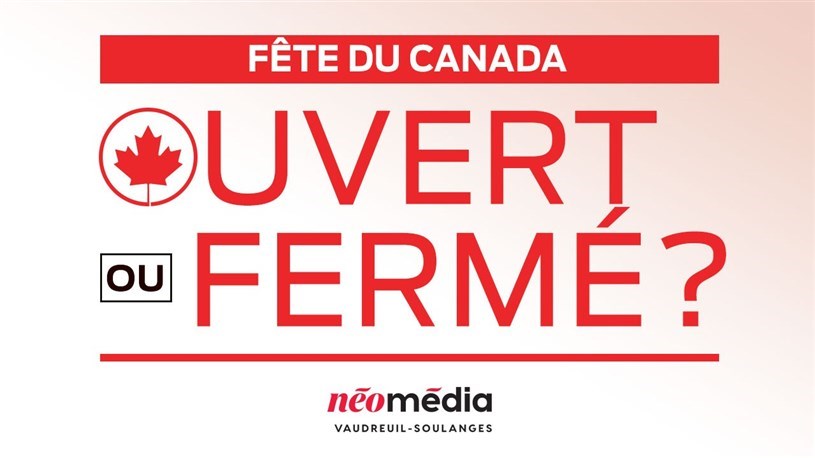 Ouvert ou fermé pour la Fête du Canada?
