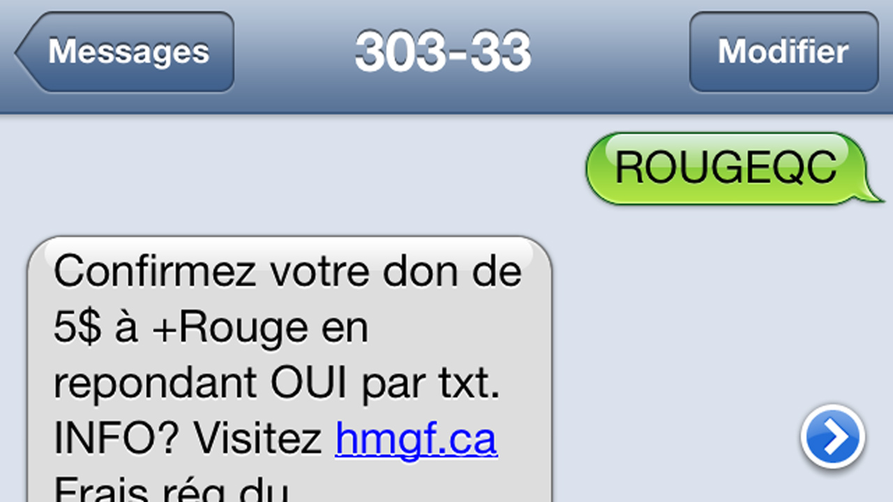 Vous pouvez également faire un don de 5 $ directement par message texte. Il suffit d'envoyer ROUGEQC au numéro 303-33