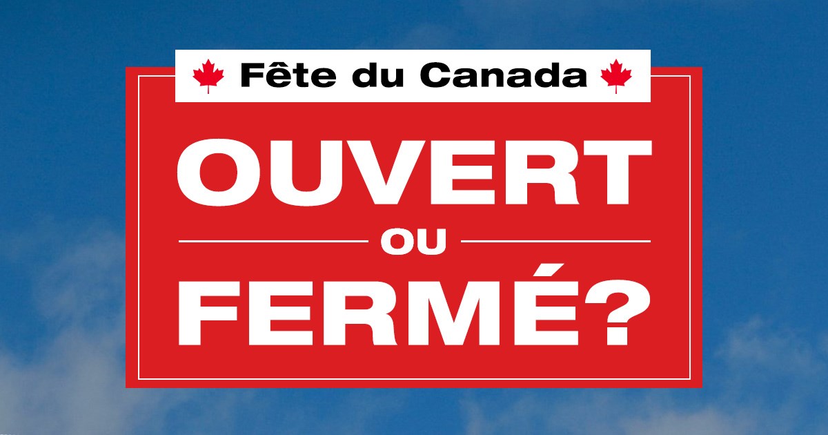 Savez-vous ce qui est ouvert ou fermé pour la Fête du Canada ?